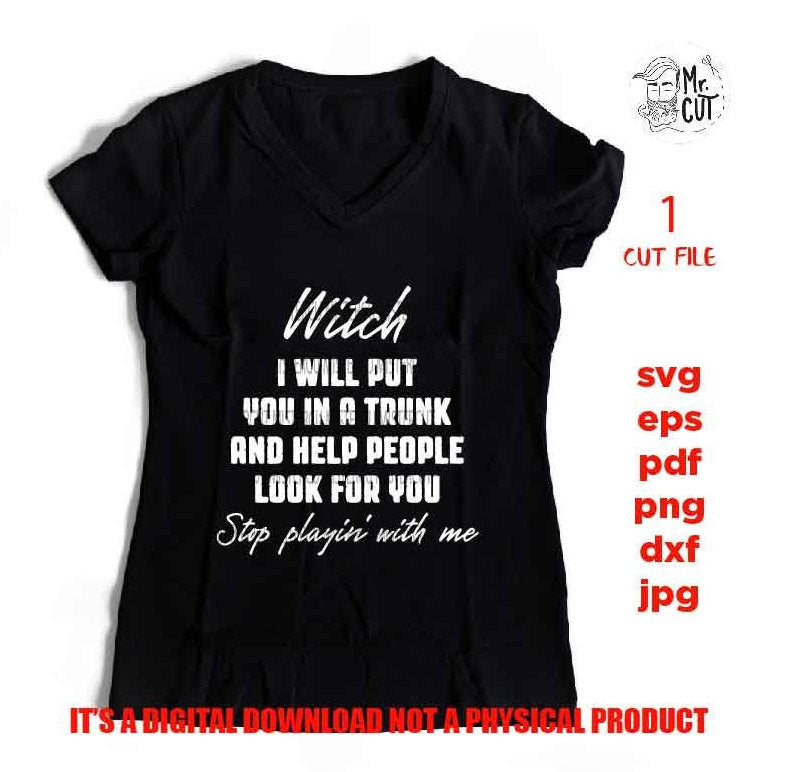 witch I will put you in a trunk and help people look for you svg, dxf, jpg reverse, cut file, SVG Files, Funny Shirt svg, Sassy svg