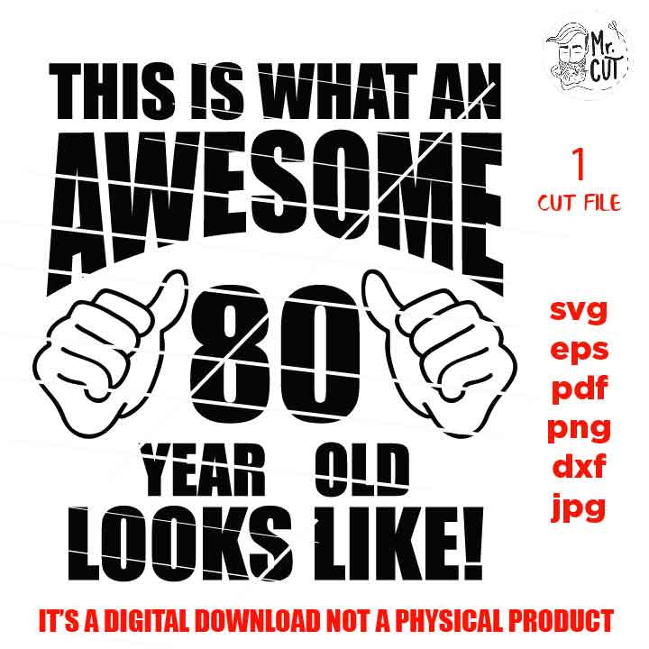 This is what an Awesome 80 year old looks like svg, Birthday SVG, png DxF, EpS, cut file Cut file, Cricut & silhouette, Iron on transfer