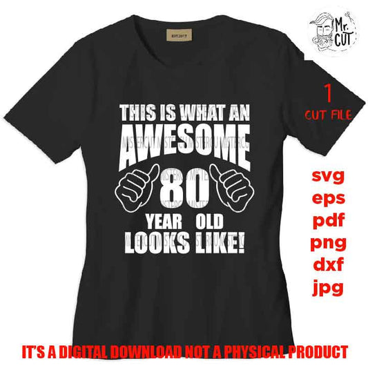 This is what an Awesome 80 year old looks like svg, Birthday SVG, png DxF, EpS, cut file Cut file, Cricut & silhouette, Iron on transfer