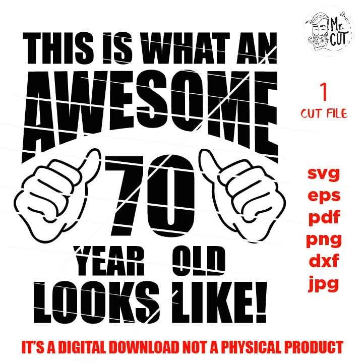 This is what an Awesome 70 year old looks like svg, Birthday SVG, png DxF, EpS, cut file Cut file, Cricut & silhouette, Iron on transfer