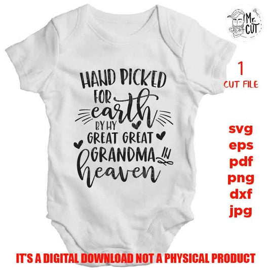 Hand Picked For Earth by my great great grandma in heaven SVG, DXF, jpg reverse, EpS, cut file, Baby shirt vector design, Newborn SVG,