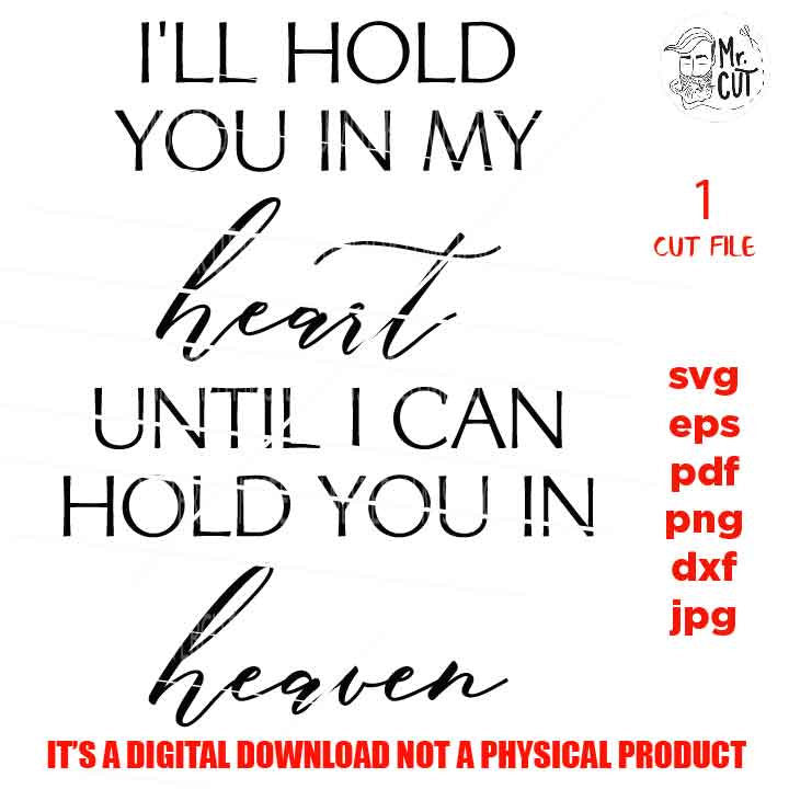 I'll hold you in my heart until I can hold you in heaven, Bereavement, Sympathy, Grief, Funeral, Loss DxF, cut file, png, jpg transfer