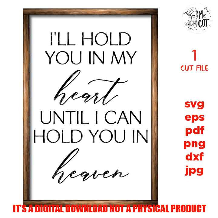 I'll hold you in my heart until I can hold you in heaven, Bereavement, Sympathy, Grief, Funeral, Loss DxF, cut file, png, jpg transfer