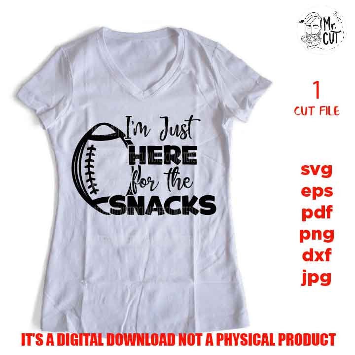 I'm just here the snacks svg, sports SVG, PNG, Dxf, mirrored jpg, football mom, football funny shirt vector design