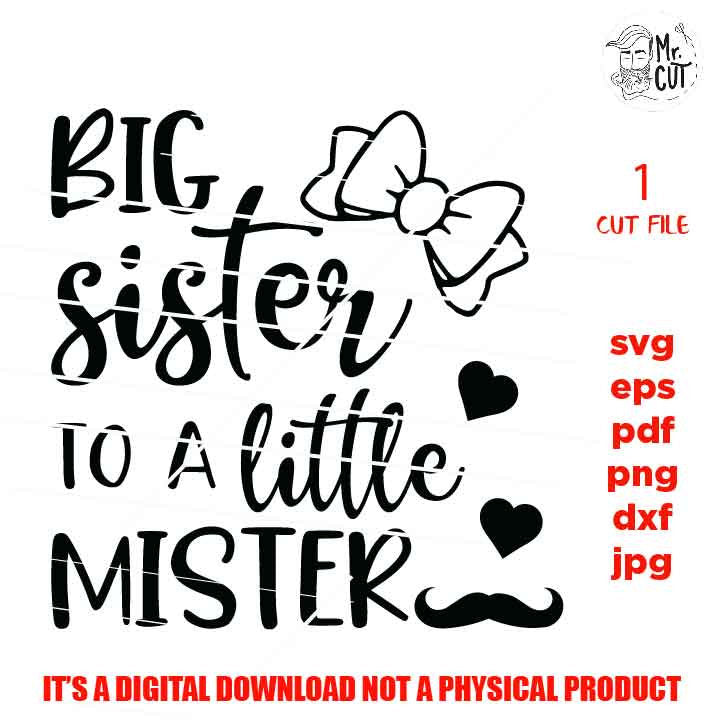 big sister to a little mister svg, big sister cut file, cut file for siblings , PNG, Dxf, eps, mirrored jpg, little bro shirt, sister shirt