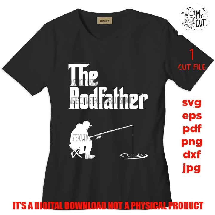 the rodfather, the rod father svg, fishing svg, fishing cut files, mens tshirt svg, car decal SVG File, Father's Day, svg, dxf, gift for dad