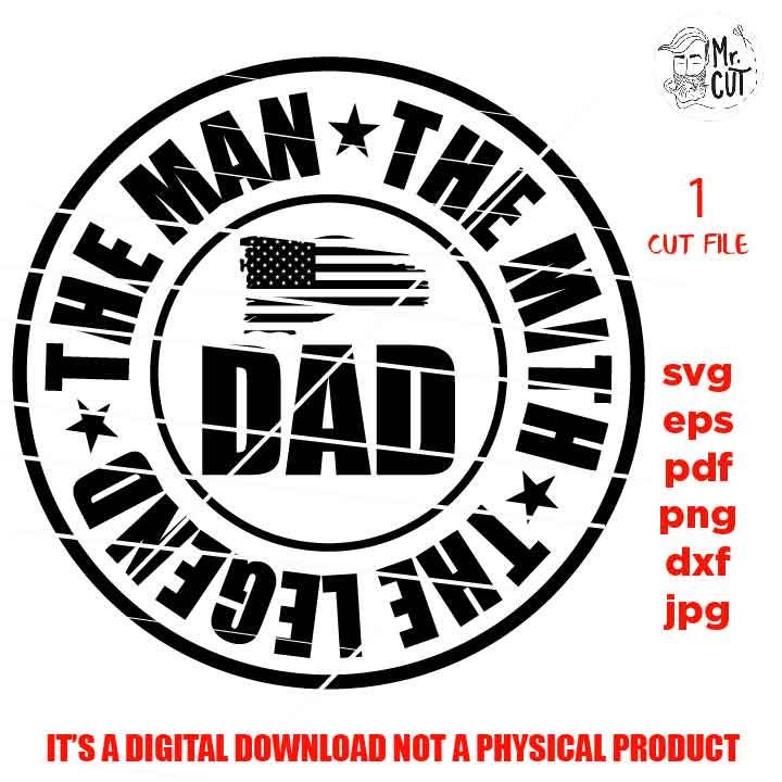 dad the man, usa flag, patriotic shirt vector design svg, father svg, dad svg, son svg, fathers day svg, png, dxf, cut file, jpg mirrored