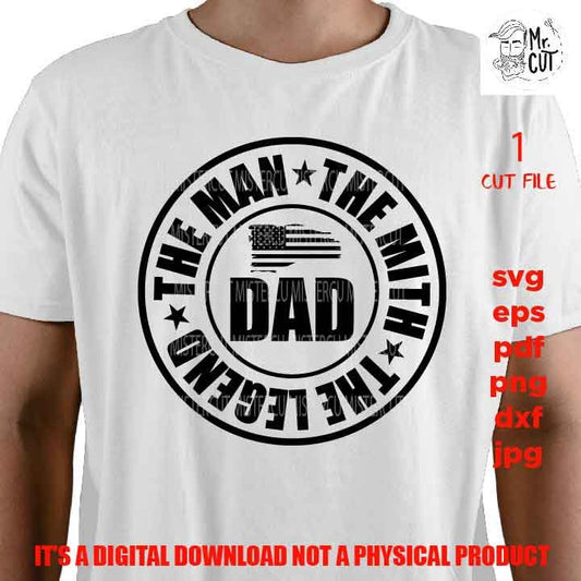 dad the man, usa flag, patriotic shirt vector design svg, father svg, dad svg, son svg, fathers day svg, png, dxf, cut file, jpg mirrored