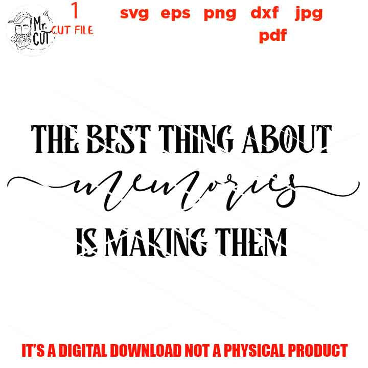 The Best Thing About Memories is Making Them svg cut file, Family Memories, home sign vector design, DxF, EpS, cut file, png 300 DPI, jpg