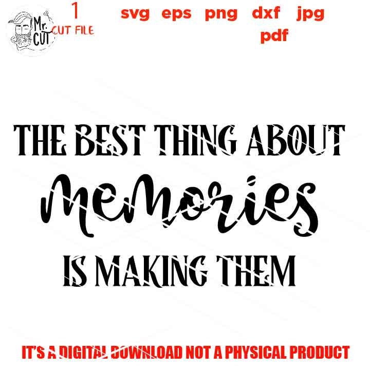 The Best Thing About Memories is Making Them svg cut file, Family Memories, home sign vector design, DxF, EpS, cut file, png 300 DPI, jpg