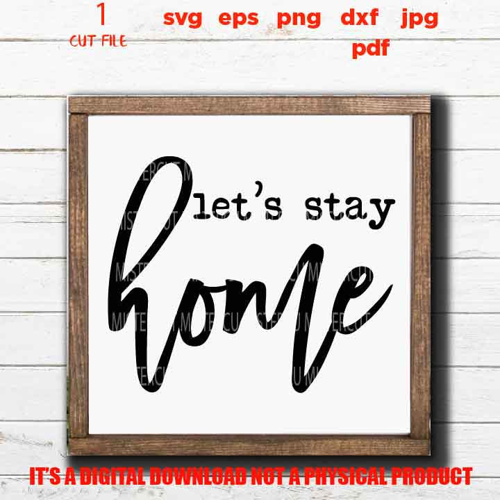 let's stay home svg cut file, sign vector design, Family Memories, home sign vector design, DxF, EpS, cut file, png 300 DPI, jpg