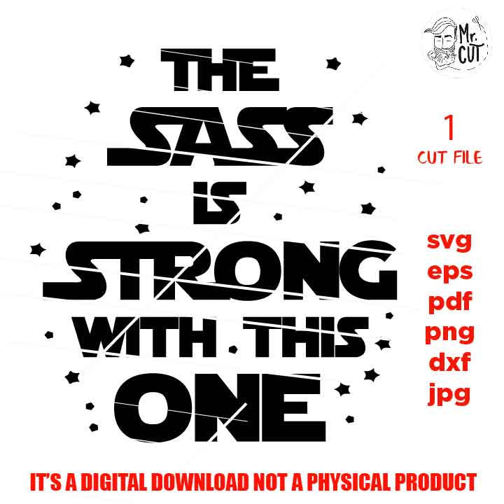 the sass is strong with this one SVG, DXF, EpS, jpg reverse, cut file, girl shirt vector design, Cute Girl shirt, sassy svg, png