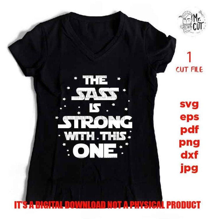 the sass is strong with this one SVG, DXF, EpS, jpg reverse, cut file, girl shirt vector design, Cute Girl shirt, sassy svg, png