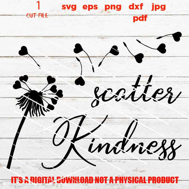 Scatter Kindness, Kindness Printable, Scatter heart of Kindness svg, Kindness Cut File, Farmhouse svg, DXF, EpS, jpg mirrored, cut file