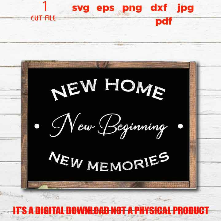 new home new beginning new memories, home sign vector design, DxF, EpS, cut file, png, jpg transfer, Farmhouse Style SVG, home sign svg