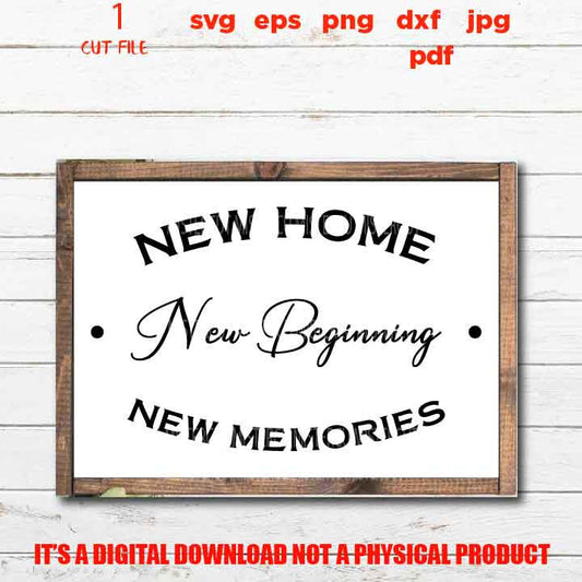 new home new beginning new memories, home sign vector design, DxF, EpS, cut file, png, jpg transfer, Farmhouse Style SVG, home sign svg