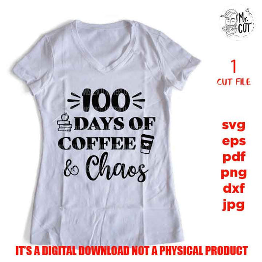 100 days of coffee & chaos cut file, 100 Days of School SVG, 100 Days of School Shirt, School Shirt, Teacher Shirt, Funny SVG, Teacher