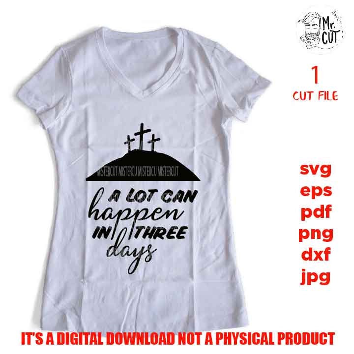 A lot can happen in three days, dxf, png, png, jpg transfer, shirt vector design svg, Christian Easter svg, christian svg, faith svg