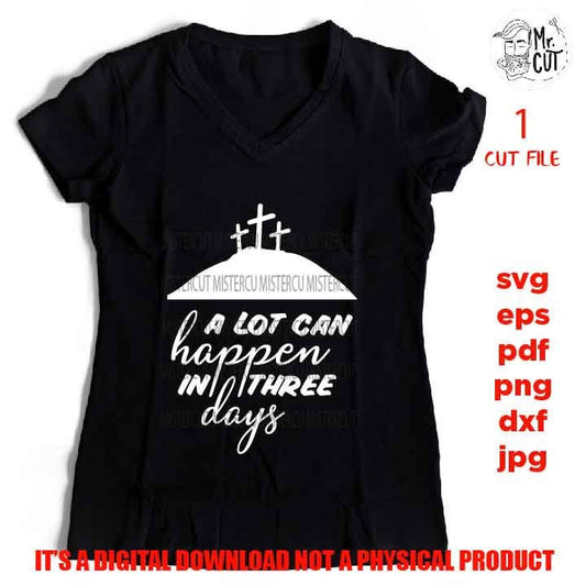 A lot can happen in three days, dxf, png, png, jpg transfer, shirt vector design svg, Christian Easter svg, christian svg, faith svg