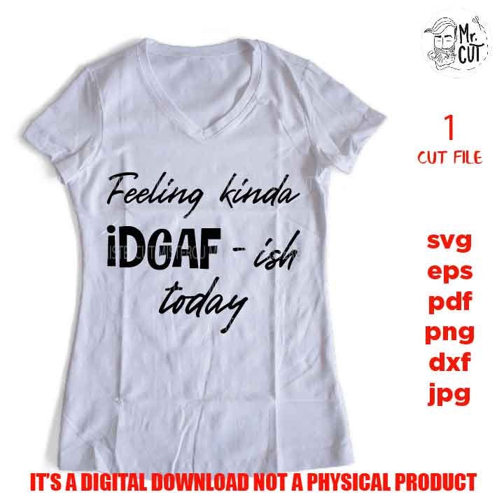 Feeling kinda idgafish today svg, dxf, jpg reverse, cut file, SVG Files, Funny Shirt vector design svg, Funny Humour, Quote Phrase