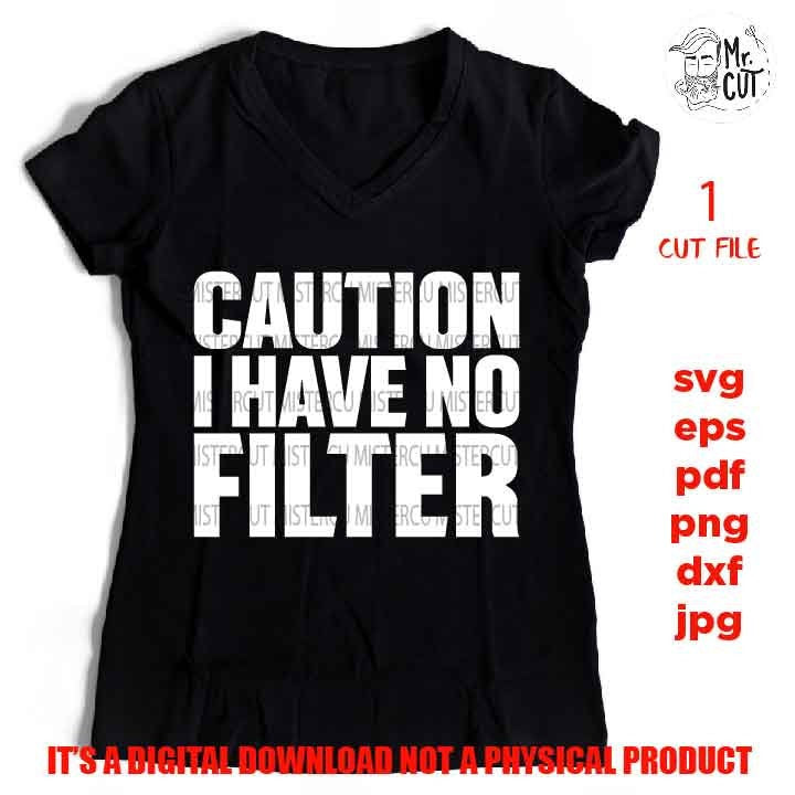 caution I have no filter SVG, shirt vector design, sarcastic sassy, Mom Svg Mom Life dxf, jpg reverse, cut file, Funny Shirt, Sarcasm svg