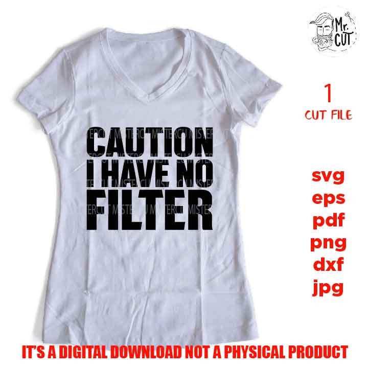 caution I have no filter SVG, shirt vector design, sarcastic sassy, Mom Svg Mom Life dxf, jpg reverse, cut file, Funny Shirt, Sarcasm svg