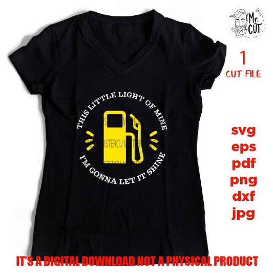 This little light of mine, fuel Light, Gas pump, Low Fuel svg, dxf, jpg, cut file, png high resolution, Funny Shirt svg, Cutting Files