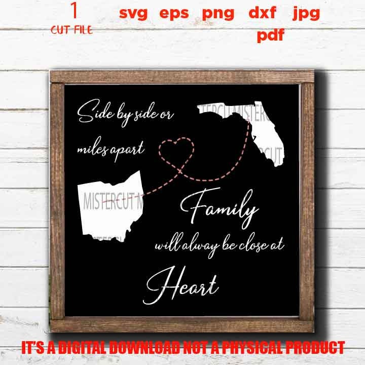 Side By Side or Miles Apart Close At Heart , Family sign SVG, ohio, florida, reunion, dxf, jpg transfer, cut file, png, eps, vector design