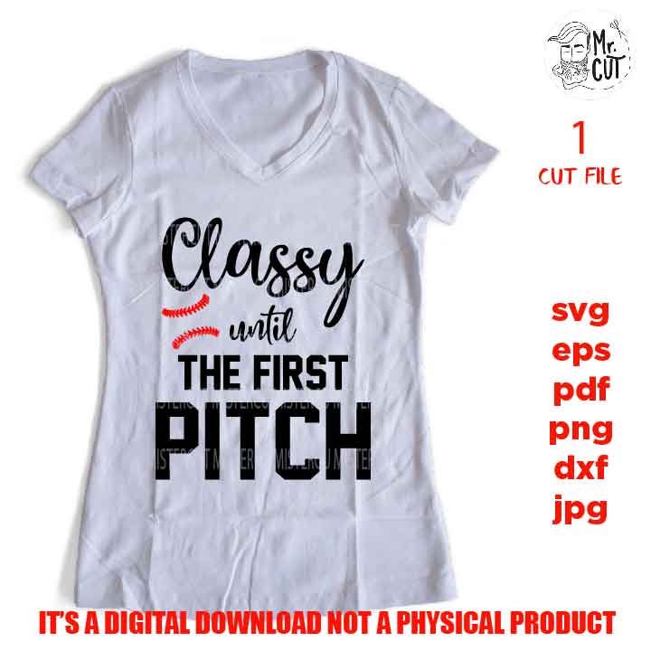 Classy until the first pitch svg, funny t shirt svg, softball shirt, mom shirt baseball SVG, DxF, EpS, cut file, jpg reverse