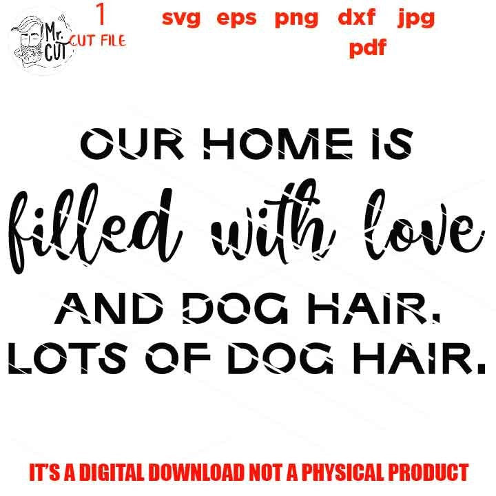 our home is filled with love svg, lots of dog hair, Porch Sign dxf, jpg transfer, cut file, png, eps, Dog svg, Dog sign svg, Dog Lover