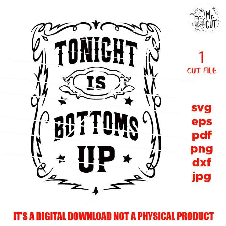 Tonight Is Bottoms Up, shirt vector design, Wine Svg, Wine Lover Svg Whiskey Svg Alcohol Svg Beer Svg Booze Svg Country Girl, jpg, png