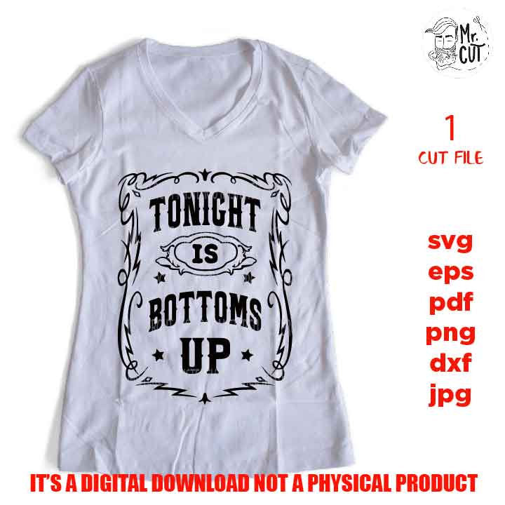 Tonight Is Bottoms Up, shirt vector design, Wine Svg, Wine Lover Svg Whiskey Svg Alcohol Svg Beer Svg Booze Svg Country Girl, jpg, png