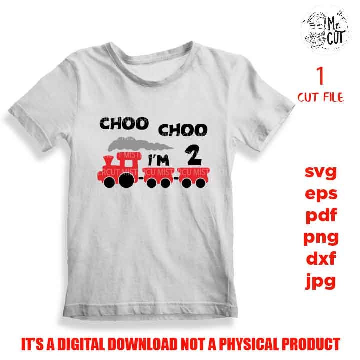 choo choo I'm two, svg, dxf, cut file, png files, baby birthday two year old design, cameo & cricut, jpg mirrored, train, boy, boy shirt