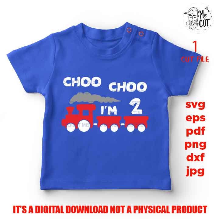 choo choo I'm two, svg, dxf, cut file, png files, baby birthday two year old design, cameo & cricut, jpg mirrored, train, boy, boy shirt