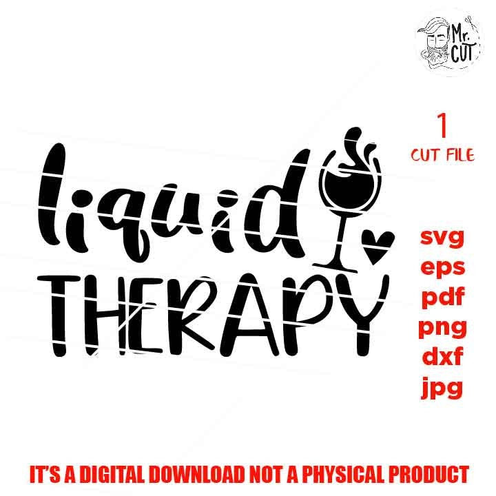 liquid therapy, Wine Quote Svg, Good Friends Wine Together Svg, Wine Glass Decal, dxf, jpg transfer, cut file, png, eps, Ironic Saying Svg