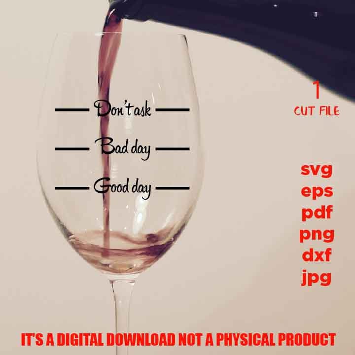 don't talk, bad day, good day, liquid therapy, Wine Quote Svg,  Wine Glass Decal, dxf, jpg transfer, cut file, png, eps, Ironic Saying Svg