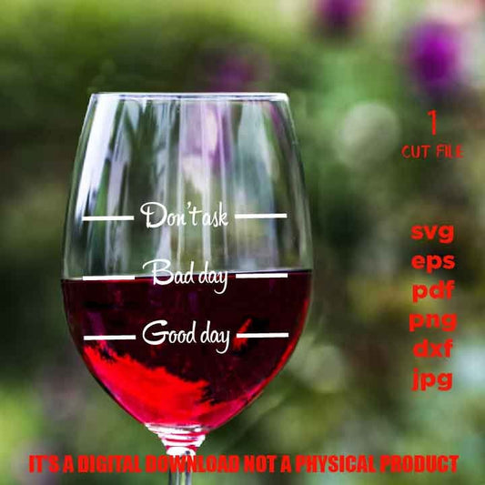 don't talk, bad day, good day, liquid therapy, Wine Quote Svg,  Wine Glass Decal, dxf, jpg transfer, cut file, png, eps, Ironic Saying Svg