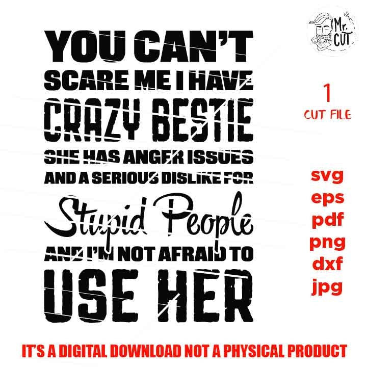 You can't scare me I Have A Crazy Bestie SVG, shirt vector design, sarcastic sassy, Mom Svg Mom Life dxf, jpg reverse, cut file, Funny Shirt