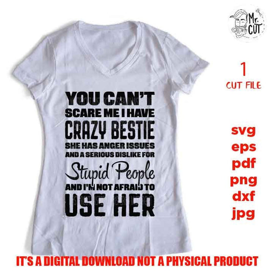 You can't scare me I Have A Crazy Bestie SVG, shirt vector design, sarcastic sassy, Mom Svg Mom Life dxf, jpg reverse, cut file, Funny Shirt