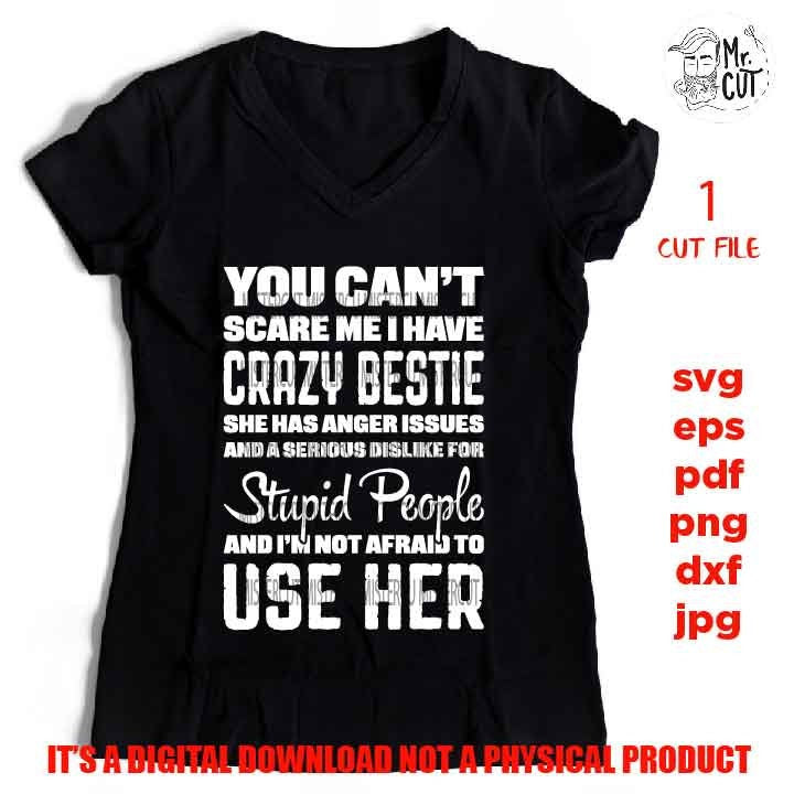 You can't scare me I Have A Crazy Bestie SVG, shirt vector design, sarcastic sassy, Mom Svg Mom Life dxf, jpg reverse, cut file, Funny Shirt