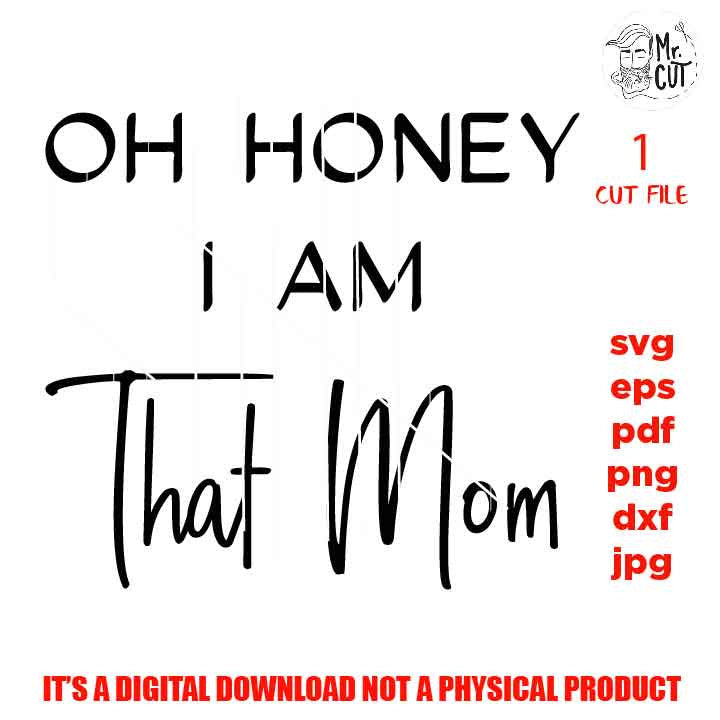 oh honey I am that mom svg, dxf, jpg, eps, cut file, woman shirt Cut File, Funny svg, funny mom shirt vector design, png high resolution