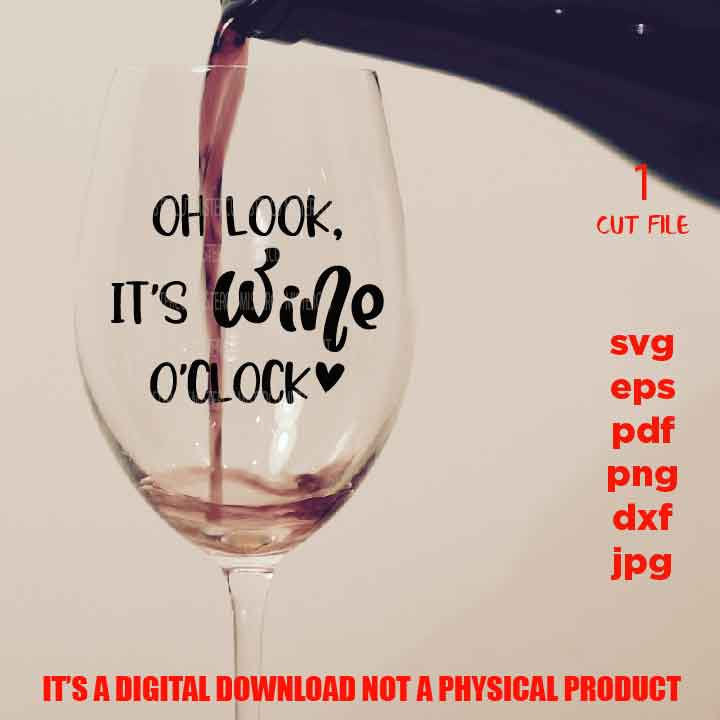 oh look it's wine o clock, Wine Quote Svg, Good Friends Wine Together Svg, Wine Glass Decal, dxf, jpg, cut file, png, eps, funny Saying Svg