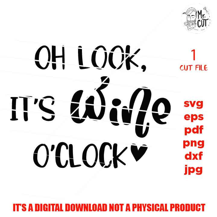 oh look it's wine o clock, Wine Quote Svg, Good Friends Wine Together Svg, Wine Glass Decal, dxf, jpg, cut file, png, eps, funny Saying Svg