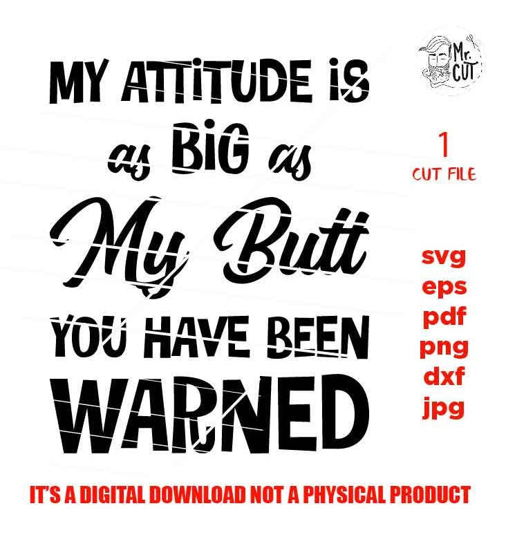 Attitude As Big As My Butt svg, dxf, jpg reverse, cut file, Snarky Mom svg, Funny  SVG Files, Funny Shirt svg, Sarcasm svg, Cutting Files