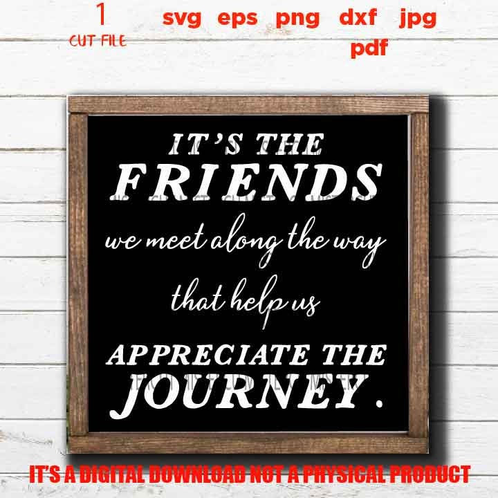 Friendship SVG, dxf, jpg, cut file, png,  Friends We Meet Along The Way SVG, Appreciate The Journey, Friends Are The Family You Choose SVG