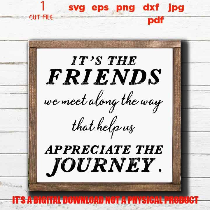 Friendship SVG, dxf, jpg, cut file, png,  Friends We Meet Along The Way SVG, Appreciate The Journey, Friends Are The Family You Choose SVG