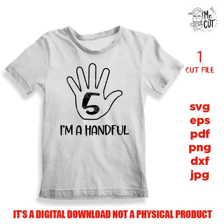 I'm a handful, 5th birthday SVG, birthday # 5, funny birthday  png, jpg, DxF, cut file, Cricut & silhouette, Iron on transfer, vector design