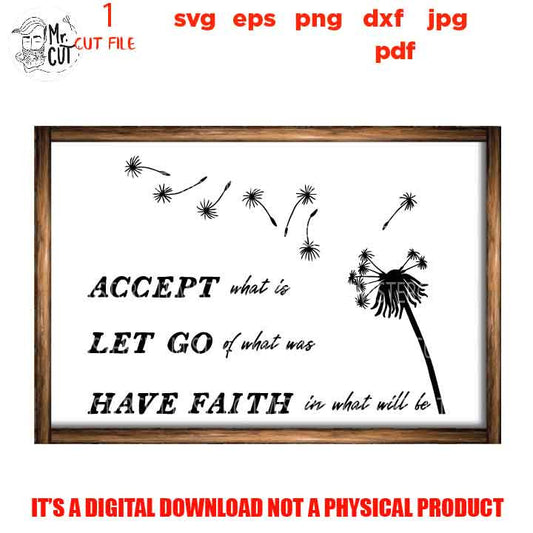 Accept What Is SVG, Faith svg, Inspirational svg, Farmhouse Cut File, Dandelion, Religious,  Sign svg, dxf files png, jpg transfer, cut file