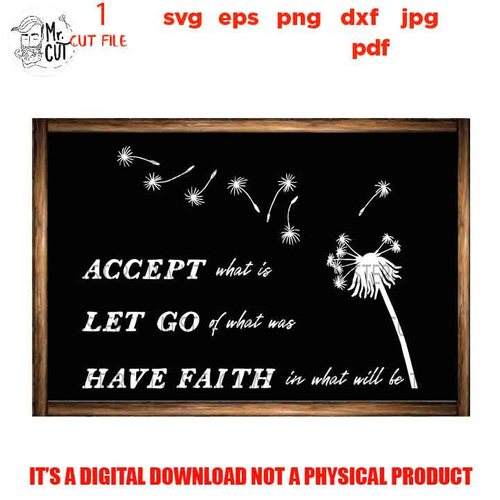 Accept What Is SVG, Faith svg, Inspirational svg, Farmhouse Cut File, Dandelion, Religious,  Sign svg, dxf files png, jpg transfer, cut file