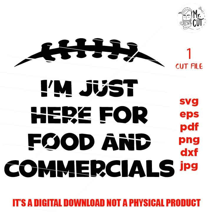 I'm just here for food and commercials svg, sports SVG, PNG, Dxf, mirrored jpg, football mom, football funny shirt vector design